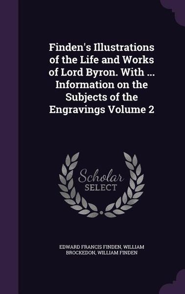 Produktbild: Finden's Illustrations of the Life and Works of Lord Byron. With ... Information on the Subjects of the Engravings Volume 2