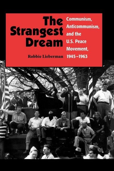 Produktbild: The Strangest Dream Communism, Anticommunism, and the U.S. Peace Movement, 1945-1963 (PB)