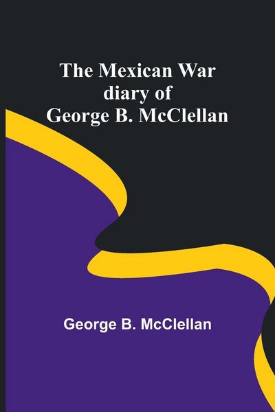 Produktbild: The Mexican War diary of George B. McClellan