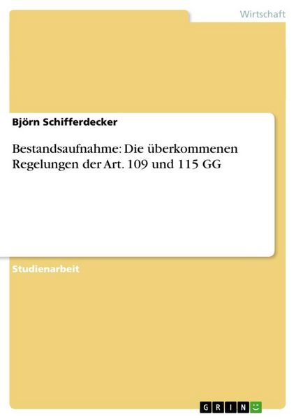 Bestandsaufnahme: Die überkommenen Regelungen der Art. 109 und 115 GG, Taschenbuch von Björn Schifferdecker, GRIN, 9783640159840