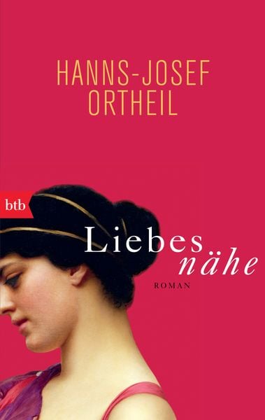 Liebesnähe, Taschenbuch von Hanns-Josef Ortheil, btb, 978-3-442-73977-6