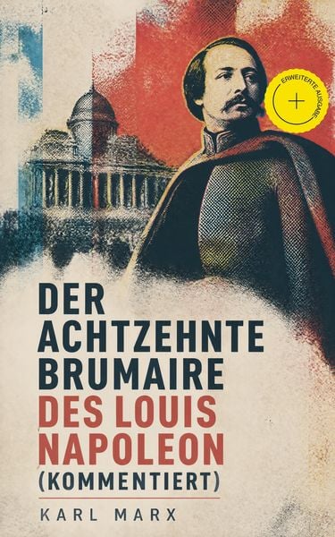 Produktbild: Der achtzehnte Brumaire des Louis Napoleon (Kommentiert)