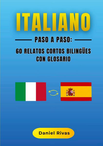 Italiano Paso a Paso: 60 Relatos Cortos Bilingües con Glosario, Taschenbuch von Daniel Rivas, BoD – Books on Demand – Spanien, 9788411239806