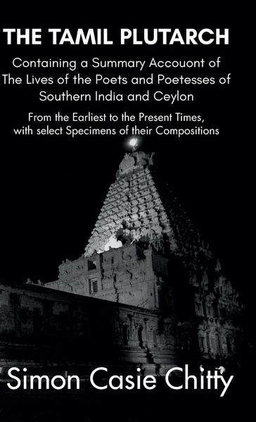 Produktbild: THE TAMIL PLUTARCH Containing a Summary Accouont of The Lives of the Poets and Poetesses of Southern India and Ceylon