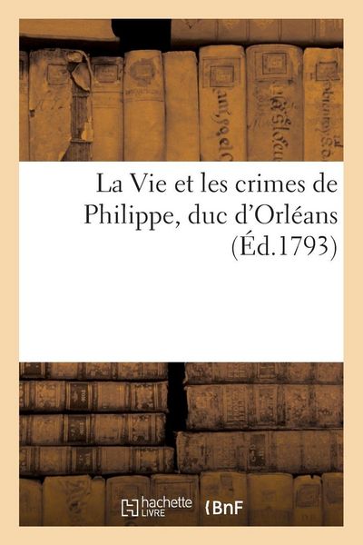 Produktbild: La Vie et les crimes de Philippe, duc d'Orl&eacute;ans