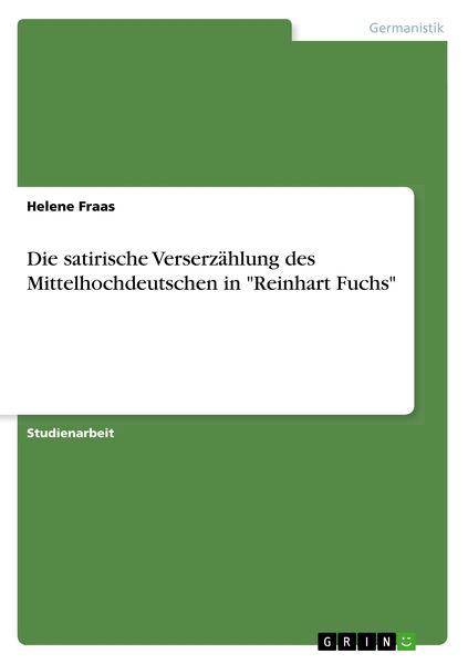 Die satirische Verserzählung des Mittelhochdeutschen in 'Reinhart Fuchs'; Taschenbuch von Helene Fraas, GRIN, 9783668989276