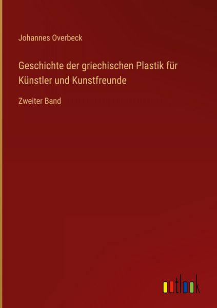 Produktbild: Geschichte der griechischen Plastik f&uuml;r K&uuml;nstler und Kunstfreunde