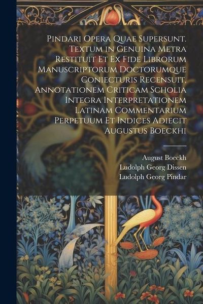 Produktbild: Pindari Opera Quae Supersunt. Textum in Genuina Metra Restituit Et Ex Fide Librorum Manuscriptorum Doctorumque Coniecturis Recensuit, Annotationem Cri