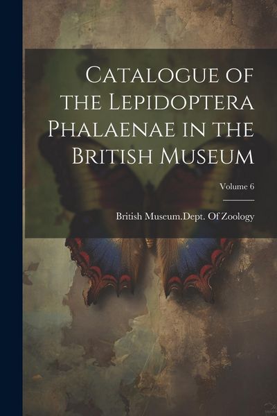 Produktbild: Catalogue of the Lepidoptera Phalaenae in the British Museum; Volume 6