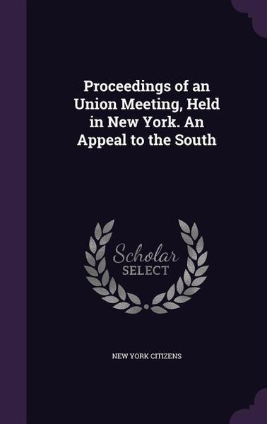 Produktbild: Proceedings of an Union Meeting, Held in New York. An Appeal to the South
