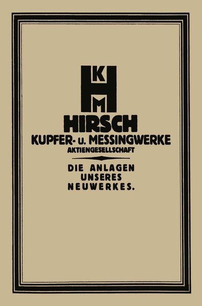 Produktbild: Die Anlage des Neuwerkes der Hirsch, Kupfer- U. Messingwerke A.-G.