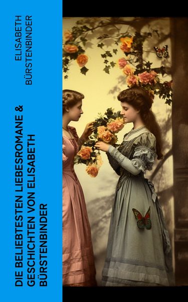 Produktbild: Die beliebtesten Liebesromane & Geschichten von Elisabeth B&uuml;rstenbinder