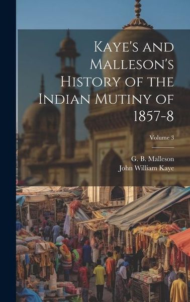 Produktbild: Kaye's and Malleson's History of the Indian Mutiny of 1857-8; Volume 3