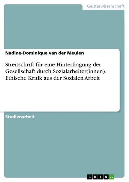 Produktbild: Streitschrift f&uuml;r eine Hinterfragung der Gesellschaft durch Sozialarbeiter(innen). Ethische Kritik aus der Sozialen Arbeit