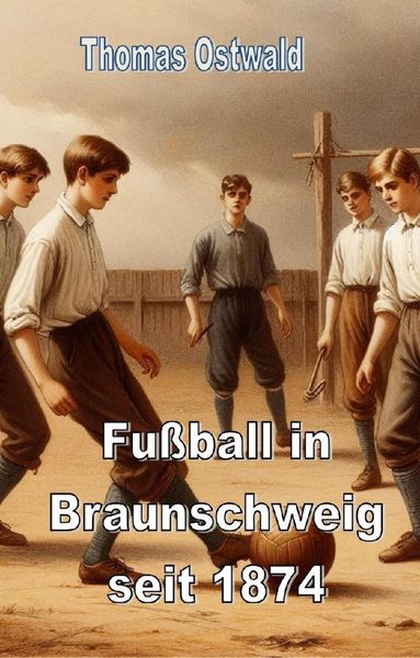 Produktbild: Fu&szlig;ball in Braunschweig seit 1874 - Konrad Koch