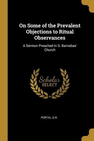 Produktbild: On Some of the Prevalent Objections to Ritual Observances: A Sermon Preached in S. Barnabas' Church