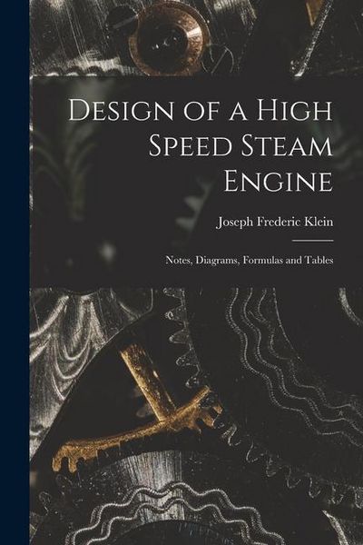 Produktbild: Design of a High Speed Steam Engine: Notes, Diagrams, Formulas and Tables