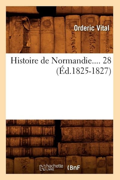 Produktbild: Histoire de Normandie. Tome 28 (&Eacute;d.1825-1827)
