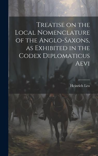 Produktbild: Treatise on the Local Nomenclature of the Anglo-Saxons, as Exhibited in the Codex Diplomaticus Aevi