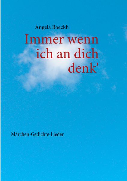 Immer wenn ich an dich denk'; Taschenbuch von Angela Boeckh, BoD – Books on Demand, 9783842343986