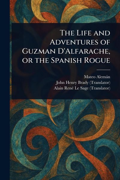 Produktbild: The Life and Adventures of Guzman D'Alfarache, or the Spanish Rogue