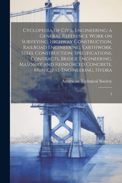 Produktbild: Cyclopedia of Civil Engineering; a General Reference Work on Surveying, Highway Construction, Railroad Engineering, Earthwork, Steel Construction, Spe