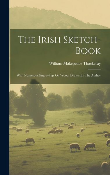 Produktbild: The Irish Sketch-book: With Numerous Engravings On Wood. Drawn By The Author