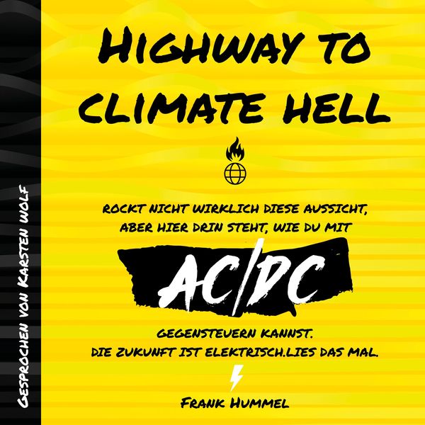 Produktbild: Highway to Climate Hell - Rockt nicht wirklich diese Aussicht, aber hier drin steht, wie du mit AC/DC gegensteuern kannst. Die Zukunft ist Elektrisch. Lies das mal.