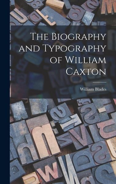 Produktbild: The Biography and Typography of William Caxton