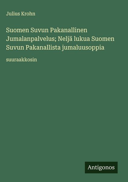 Produktbild: Suomen Suvun Pakanallinen Jumalanpalvelus; Nelj&auml; lukua Suomen Suvun Pakanallista jumaluusoppia