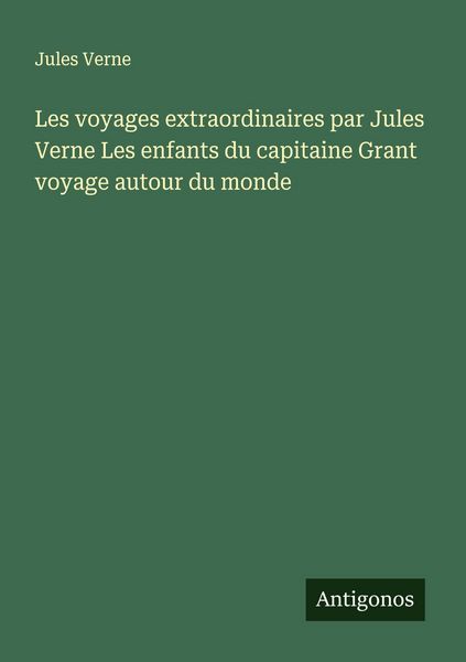 Produktbild: Les voyages extraordinaires par Jules Verne Les enfants du capitaine Grant voyage autour du monde