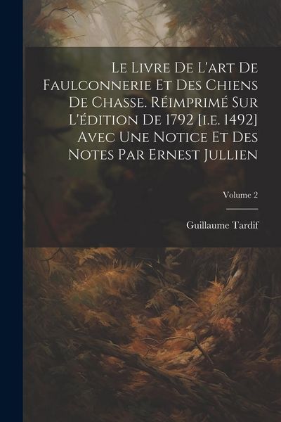 Produktbild: Le livre de l'art de faulconnerie et des chiens de chasse. R&eacute;imprim&eacute; sur l'&eacute;dition de 1792 [i.e. 1492] avec une notice et des notes par Ernest Jullien