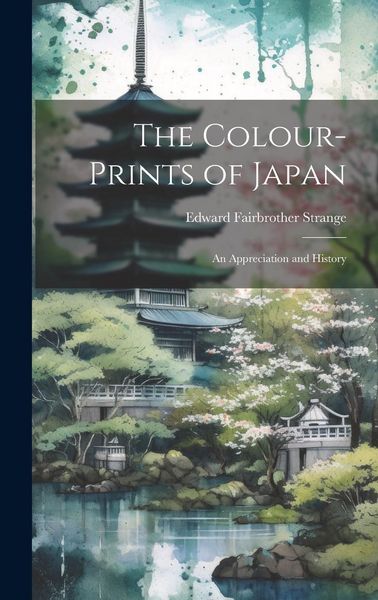Produktbild: The Colour-Prints of Japan: An Appreciation and History