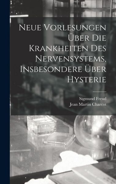 Produktbild: Neue Vorlesungen &Uuml;ber Die Krankheiten Des Nervensystems, Insbesondere &Uuml;ber Hysterie