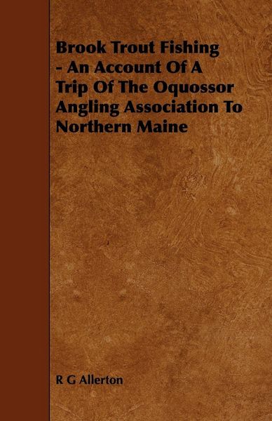 Produktbild: Brook Trout Fishing - An Account Of A Trip Of The Oquossor Angling Association To Northern Maine