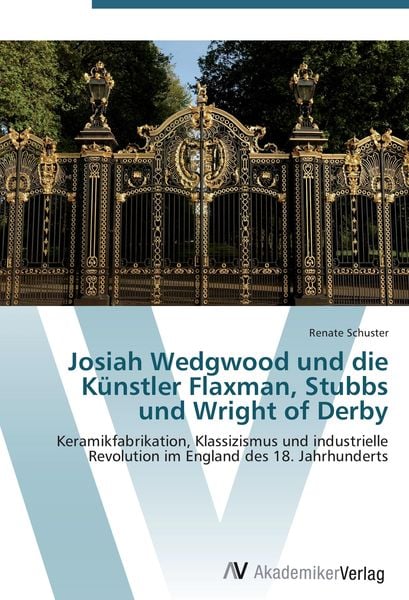 Produktbild: Josiah Wedgwood und die K&uuml;nstler Flaxman, Stubbs und Wright of Derby