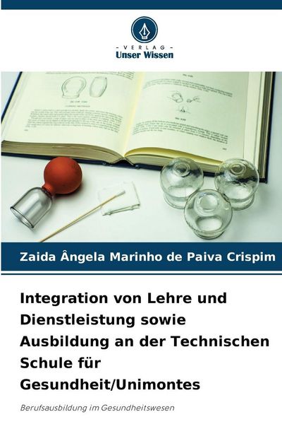 Integration von Lehre und Dienstleistung sowie Ausbildung an der Technischen Schule für Gesundheit/Unimontes, Taschenbuch von Zaida Ângela Marinho de