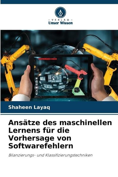 Ansätze des maschinellen Lernens für die Vorhersage von Softwarefehlern, Taschenbuch von Shaheen Layaq, Verlag Unser Wissen, 9786209243073