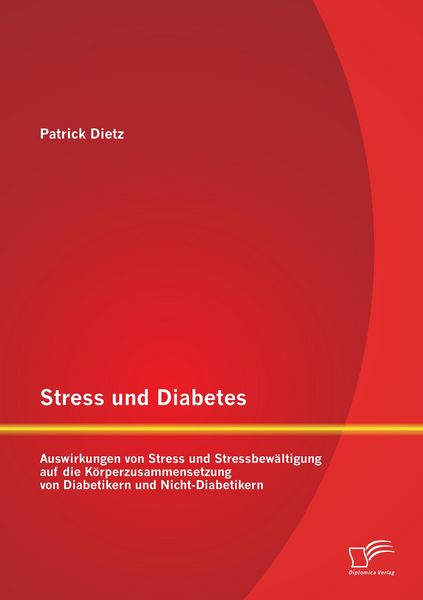 Produktbild: Stress und Diabetes: Auswirkungen von Stress und Stressbew&auml;ltigung auf die K&ouml;rperzusammensetzung von Diabetikern und Nicht-Diabetikern