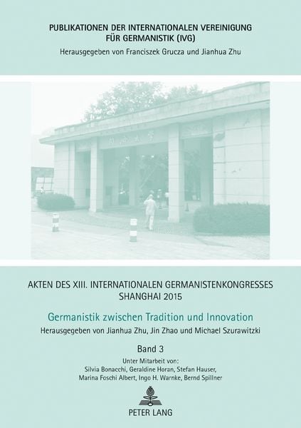 Akten des XIII. Internationalen Germanistenkongresses Shanghai 2015 – Germanistik zwischen Tradition und Innovation, Gebundene Ausgabe von , Peter