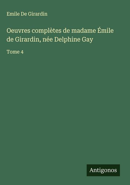 Produktbild: Oeuvres compl&egrave;tes de madame &Eacute;mile de Girardin, n&eacute;e Delphine Gay