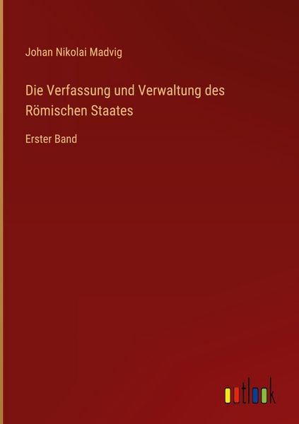 Produktbild: Die Verfassung und Verwaltung des R&ouml;mischen Staates