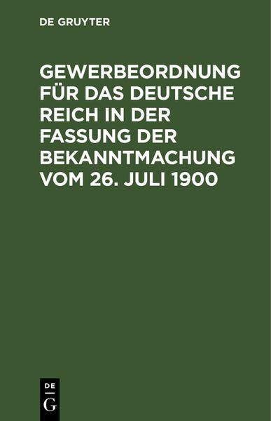 Produktbild: Gewerbeordnung f&uuml;r das Deutsche Reich in der Fassung der Bekanntmachung vom 26. Juli 1900