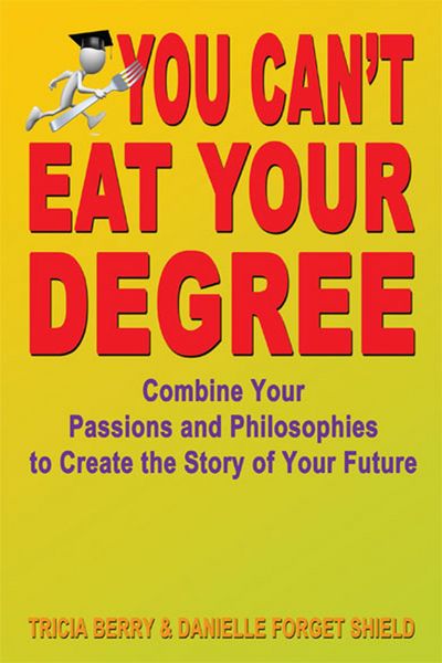 Produktbild: You Can't Eat Your Degree: Combine Your Passions and Philosophies to Create the Story of Your Future
