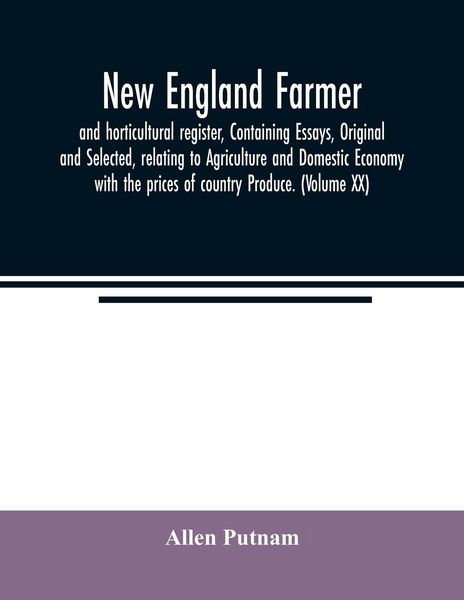 Produktbild: New England farmer, and horticultural register, Containing Essays, Original and Selected, relating to Agriculture and Domestic Economy with the prices