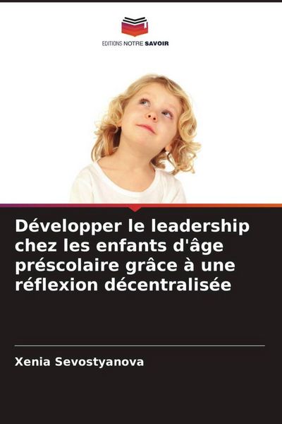 Produktbild: D&eacute;velopper le leadership chez les enfants d'&acirc;ge pr&eacute;scolaire gr&acirc;ce &agrave; une r&eacute;flexion d&eacute;centralis&eacute;e