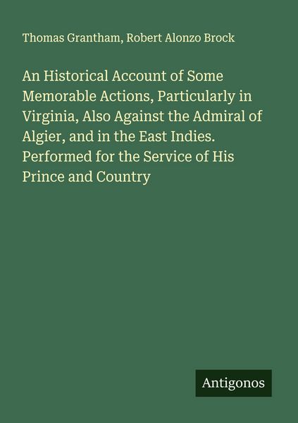 Produktbild: An Historical Account of Some Memorable Actions, Particularly in Virginia, Also Against the Admiral of Algier, and in the East Indies. Performed for t