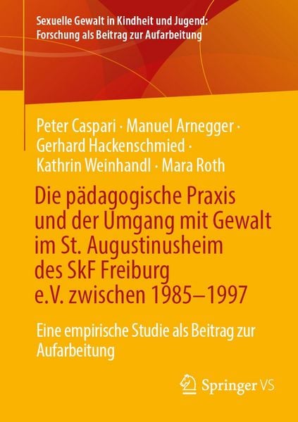 Produktbild: Die p&auml;dagogische Praxis und der Umgang mit Gewalt im St. Augustinusheim des SkF Freiburg e.V. zwischen 1985&ndash;1997