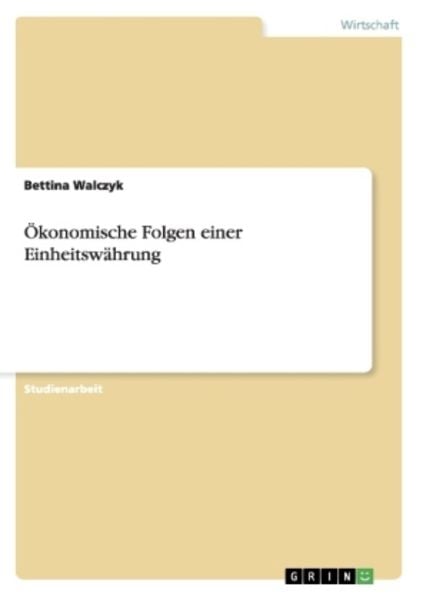 Ökonomische Folgen einer Einheitswährung, Taschenbuch von Bettina Walczyk, GRIN, 9783656358848