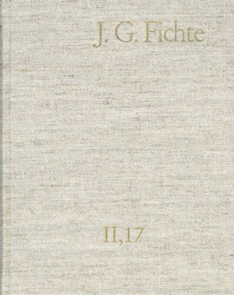 Produktbild: Johann Gottlieb Fichte: Gesamtausgabe / Reihe II: Nachgelassene Schriften. Band 17: Nachgelassene Schriften 1813-1814. Nachtrag